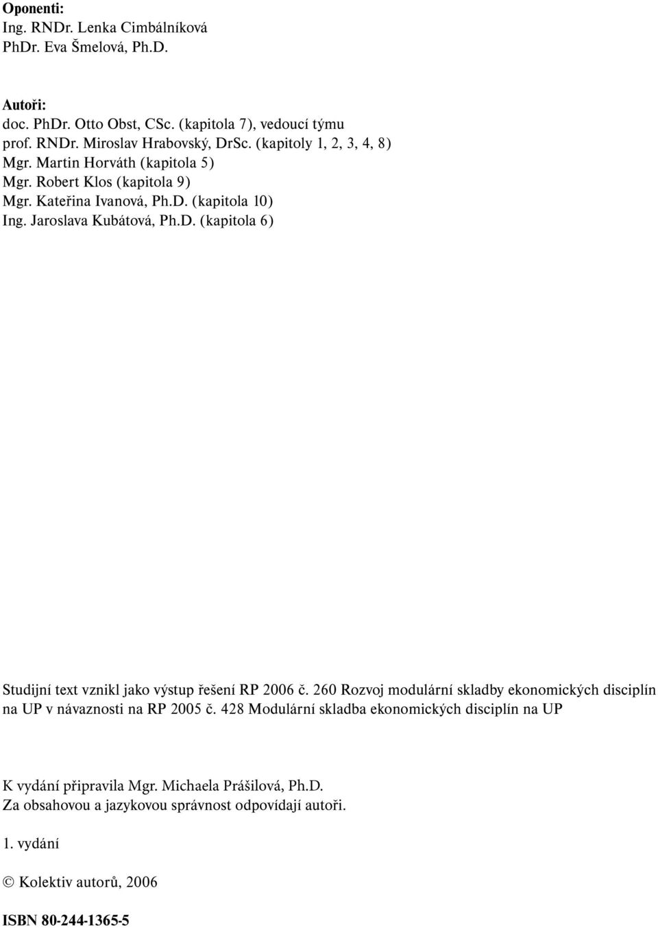 (kapitola 10) Ing. Jaroslava Kubátová, Ph.D. (kapitola 6) Studijní text vznikl jako výstup řešení RP 2006 č.