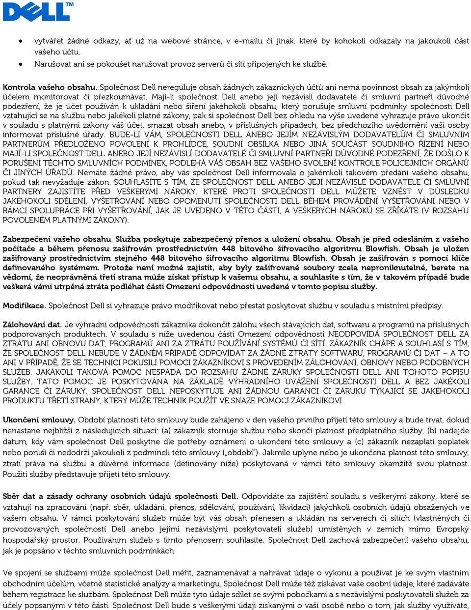 Společnost Dell nereguluje obsah žádných zákaznických účtů ani nemá povinnost obsah za jakýmkoli účelem monitorovat či přezkoumávat.