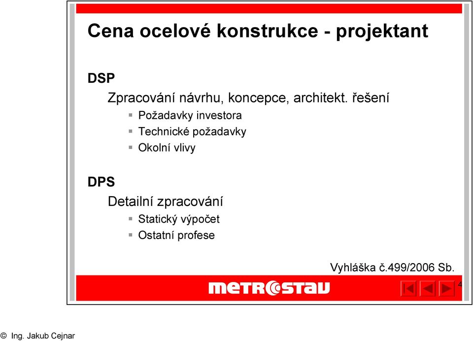 řešení Požadavky investora Technické požadavky Okolní