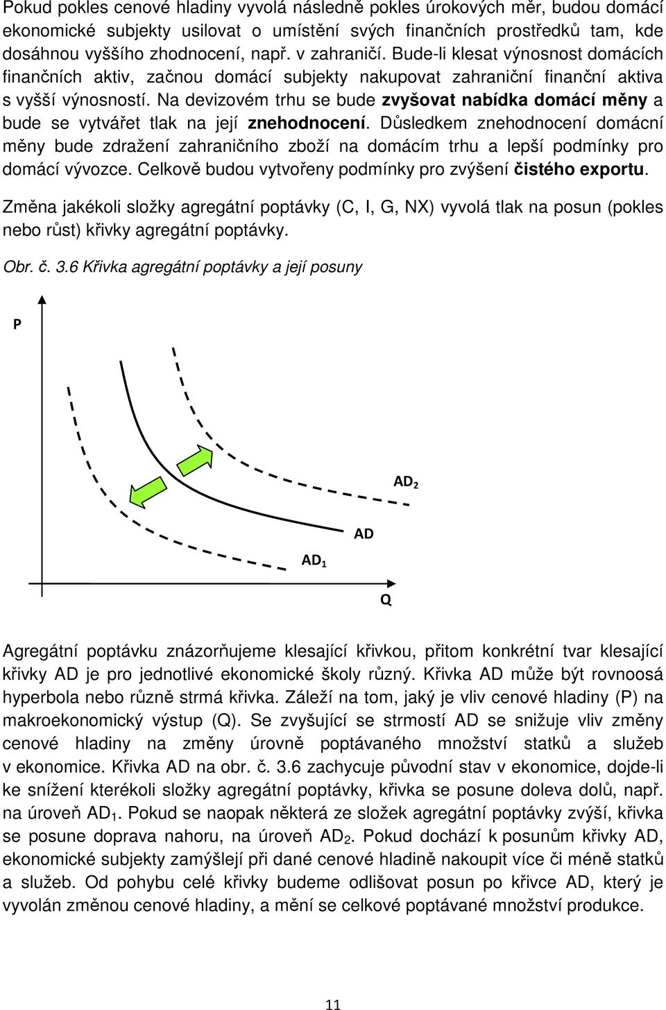 Na devizovém trhu se bude zvyšovat nabídka domácí měny a bude se vytvářet tlak na její znehodnocení.
