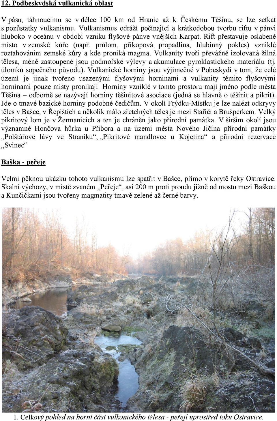 průlom, příkopová propadlina, hlubinný pokles) vzniklé roztahováním zemské kůry a kde proniká magma.