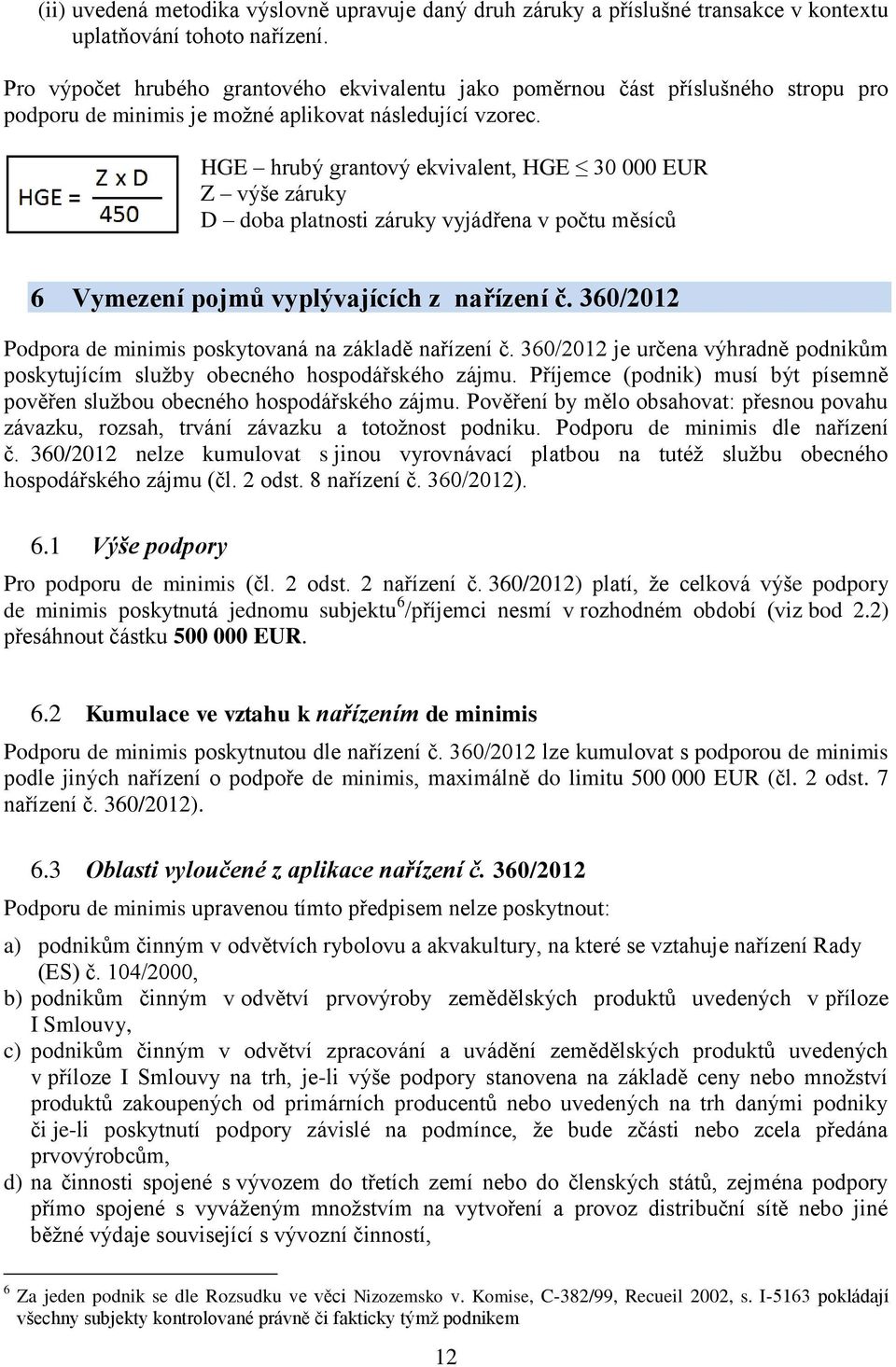 HGE hrubý grantový ekvivalent, HGE 30 000 EUR Z výše záruky D doba platnosti záruky vyjádřena v počtu měsíců 6 Vymezení pojmů vyplývajících z nařízení č.