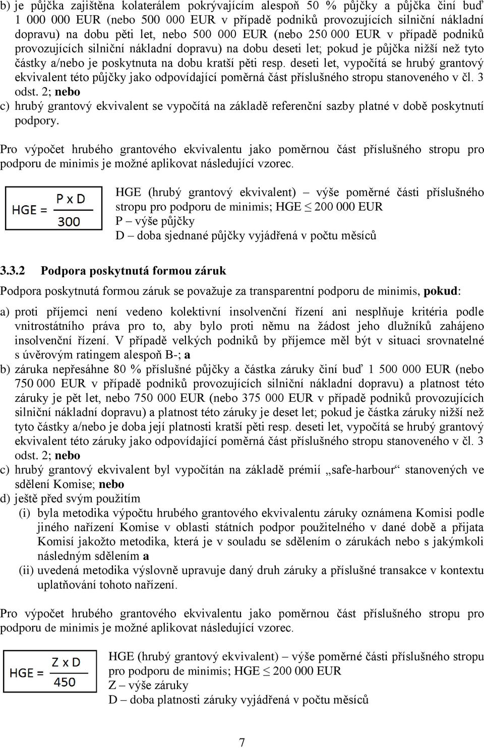 deseti let, vypočítá se hrubý grantový ekvivalent této půjčky jako odpovídající poměrná část příslušného stropu stanoveného v čl. 3 odst.