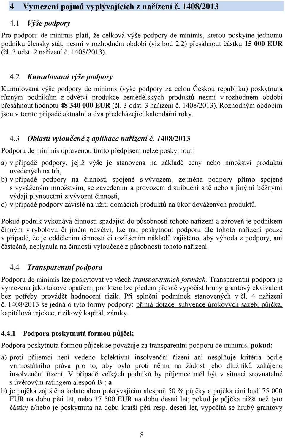 3 odst. 2 nařízení č. 1408/2013). 4.