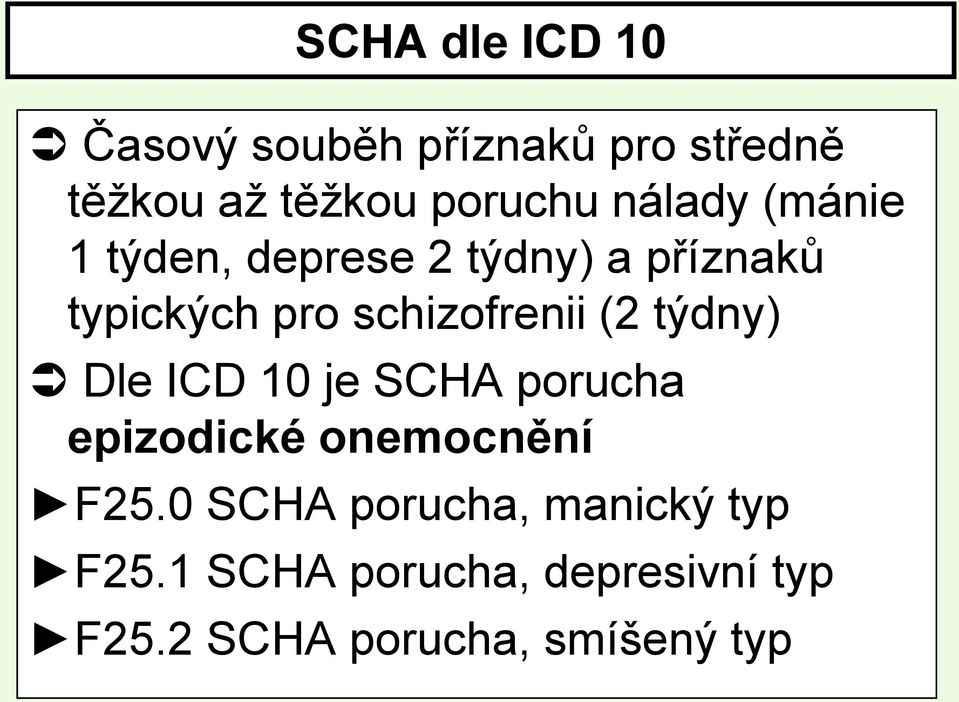 (2 týdny) Dle ICD 10 je SCHA porucha epizodické onemocnění F25.