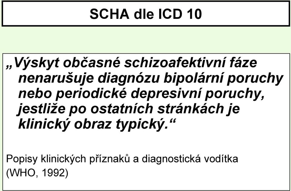 depresivní poruchy, jestliže po ostatních stránkách je