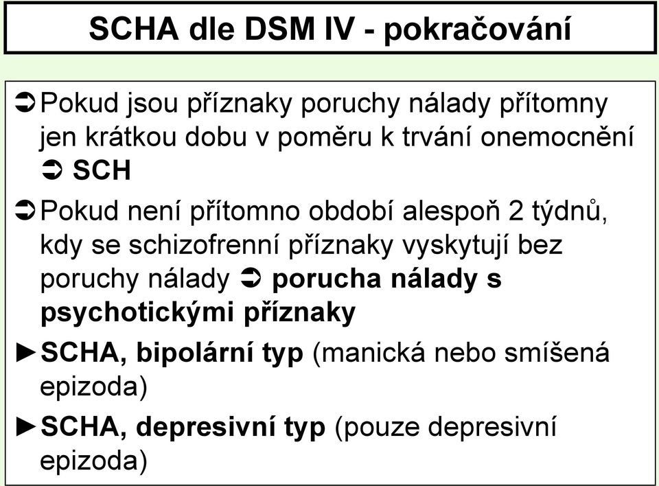 schizofrenní příznaky vyskytují bez poruchy nálady porucha nálady s psychotickými příznaky