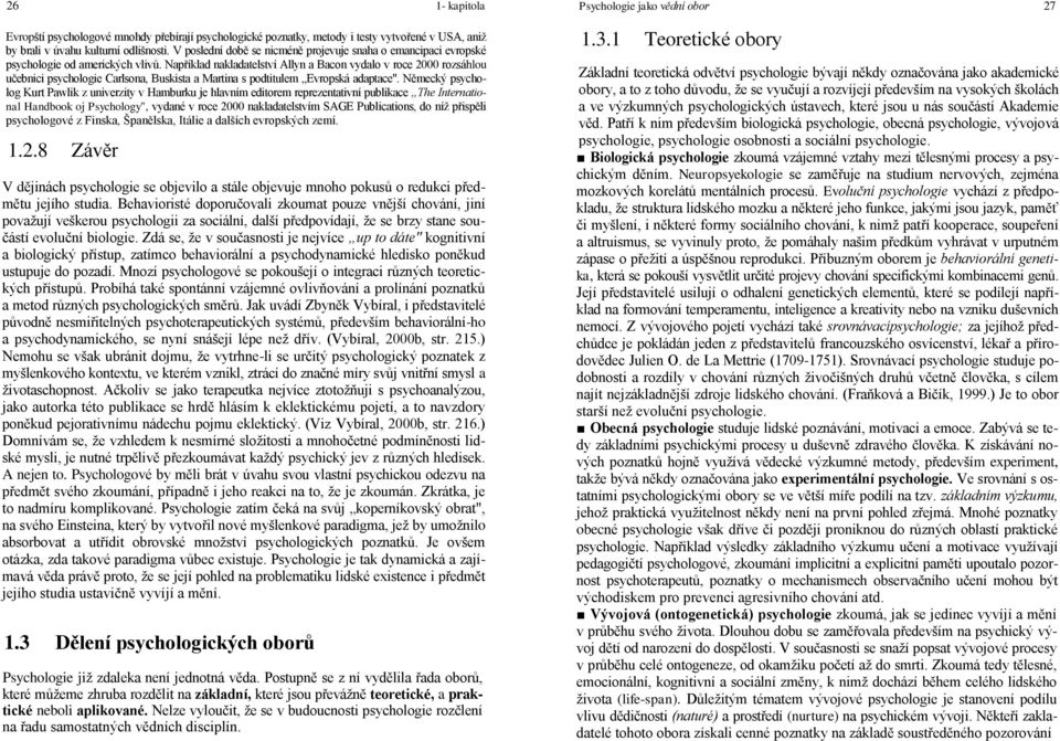Například nakladatelství Allyn a Bacon vydalo v roce 2000 rozsáhlou učebnici psychologie Carlsona, Buskista a Martina s podtitulem Evropská adaptace".