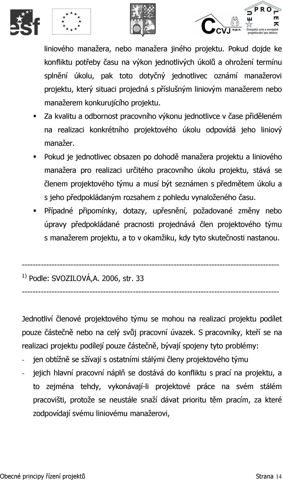 liniovým manažerem nebo manažerem konkurujícího projektu.