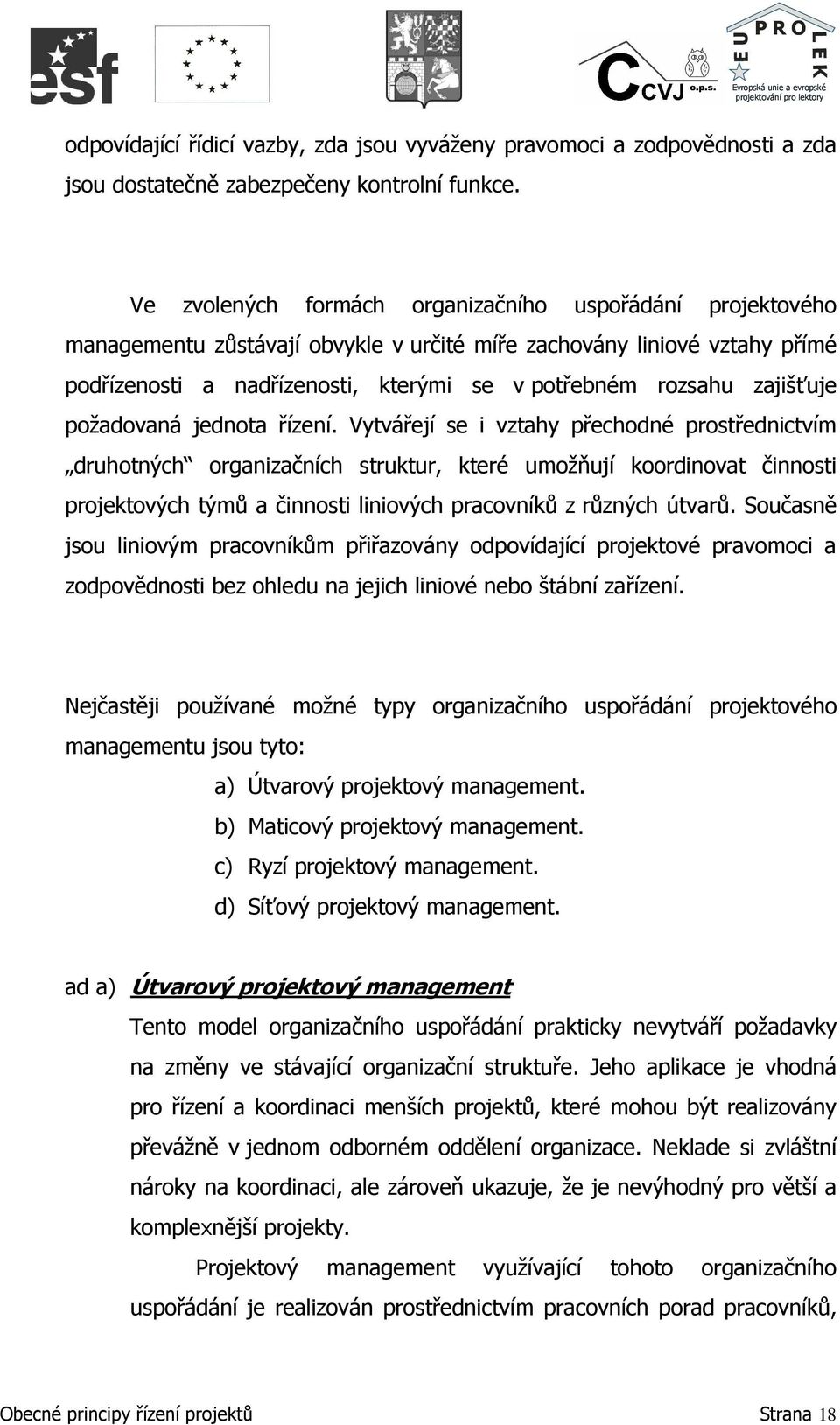 zajišťuje požadovaná jednota řízení.