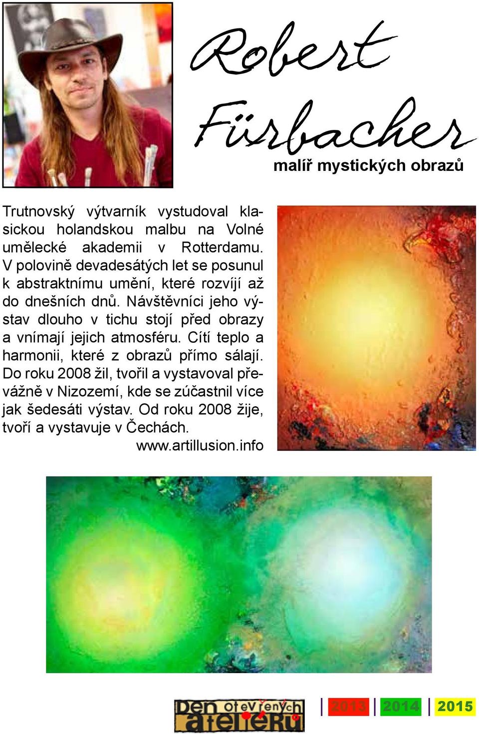 Návštěvníci jeho výstav dlouho v tichu stojí před obrazy a vnímají jejich atmosféru. Cítí teplo a harmonii, které z obrazů přímo sálají.