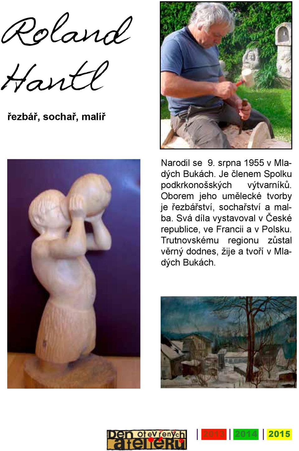 Oborem jeho umělecké tvorby je řezbářství, sochařství a malba.