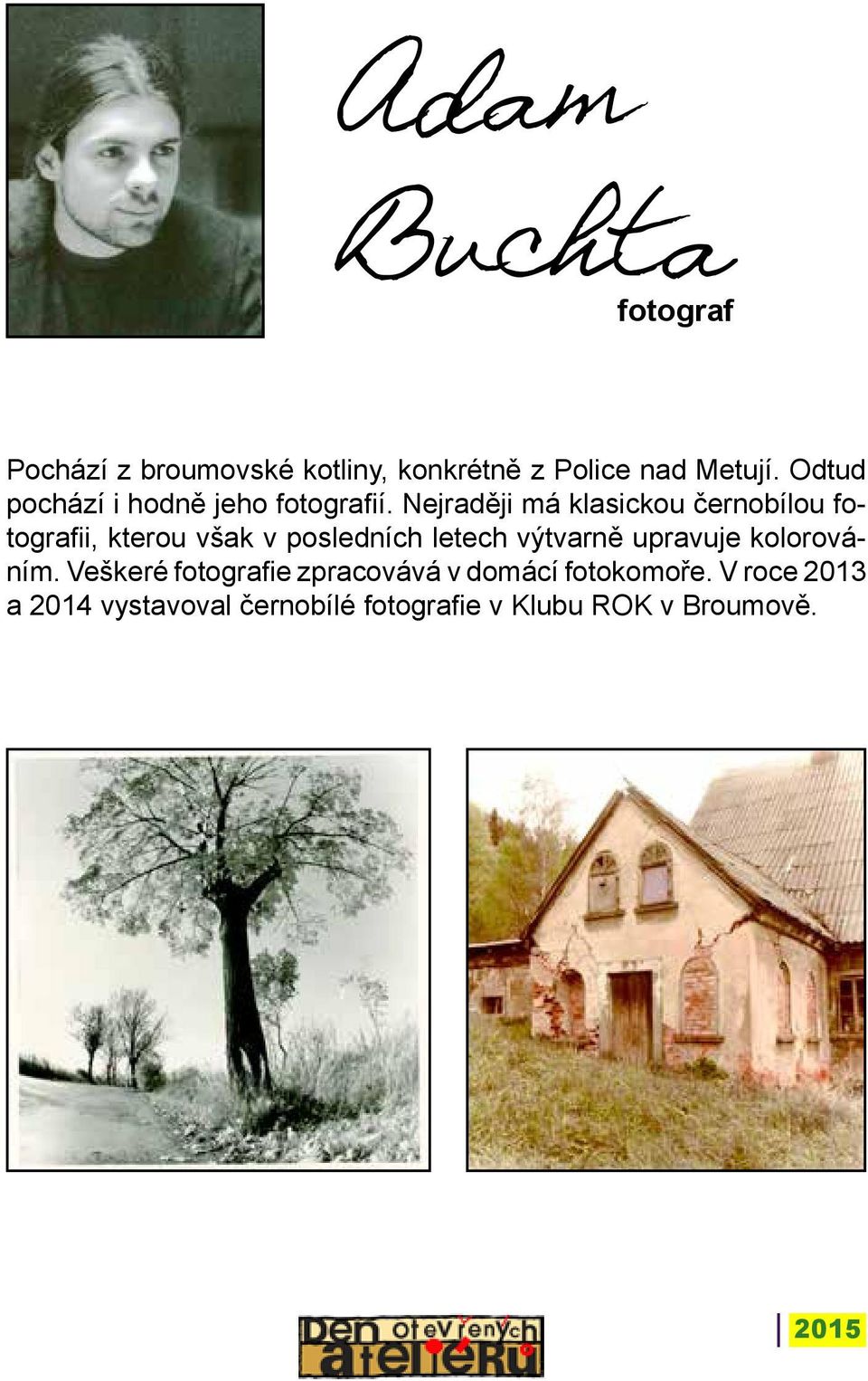 Nejraději má klasickou černobílou fotografii, kterou však v posledních letech výtvarně upravuje