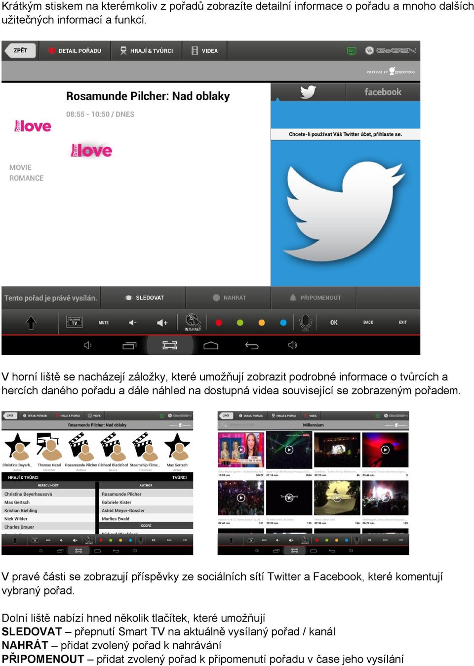 zobrazeným pořadem. V pravé části se zobrazují příspěvky ze sociálních sítí Twitter a Facebook, které komentují vybraný pořad.