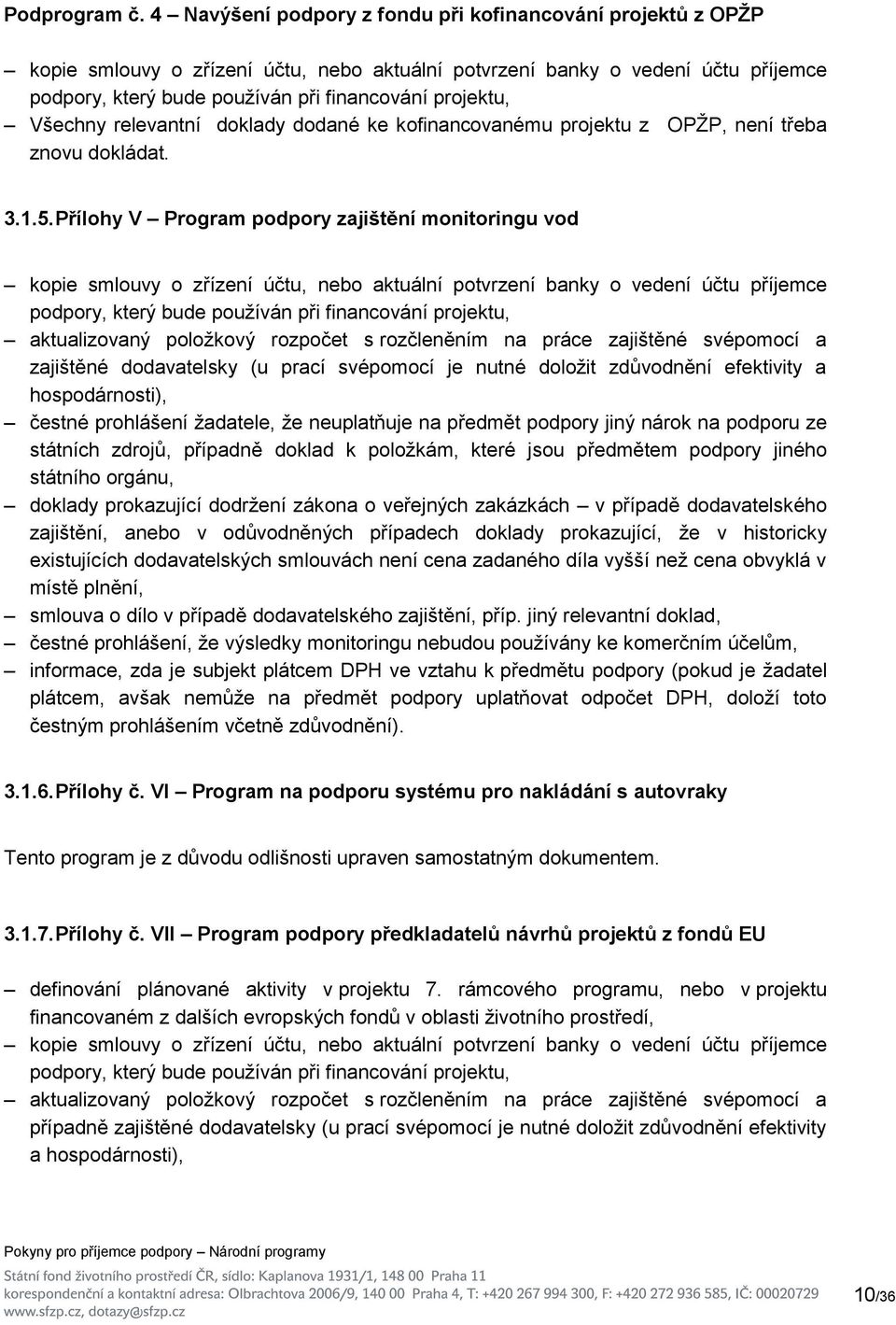 Všechny relevantní doklady dodané ke kofinancovanému projektu z OPŽP, není třeba znovu dokládat. 3.1.5.