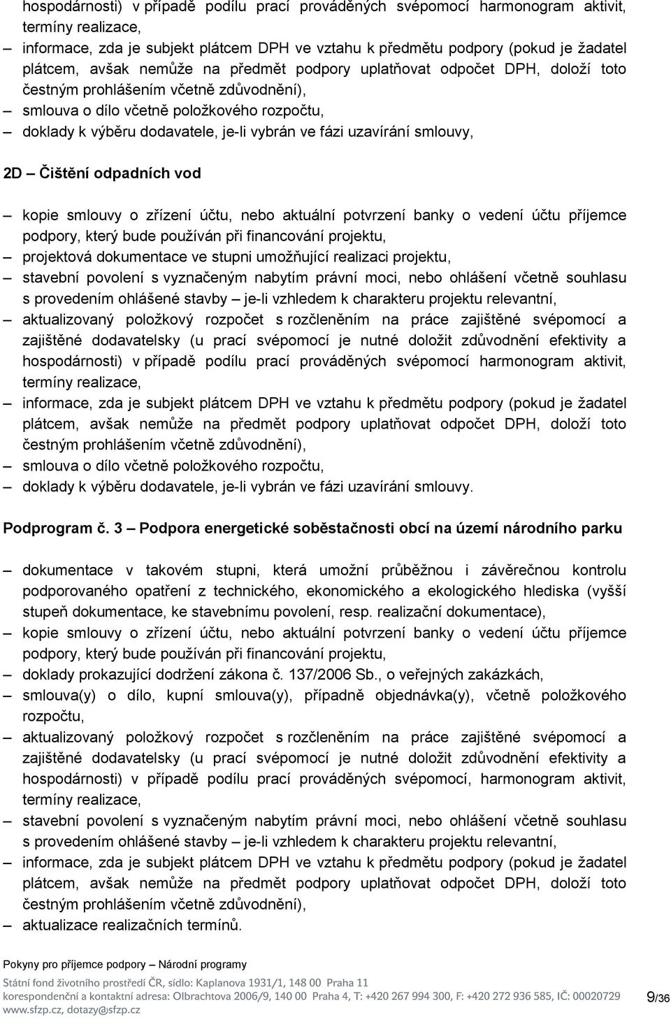 uzavírání smlouvy, 2D Čištění odpadních vod kopie smlouvy o zřízení účtu, nebo aktuální potvrzení banky o vedení účtu příjemce podpory, který bude používán při financování projektu, projektová
