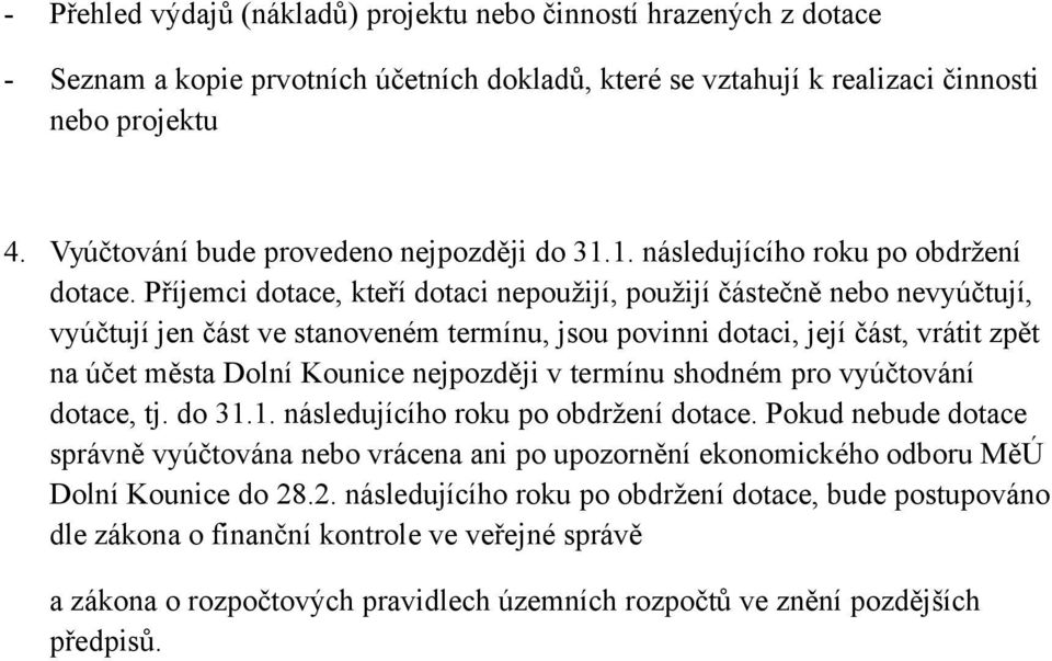 Příjemci dotace, kteří dotaci nepoužijí, použijí částečně nebo nevyúčtují, vyúčtují jen část ve stanoveném termínu, jsou povinni dotaci, její část, vrátit zpět na účet města Dolní Kounice nejpozději