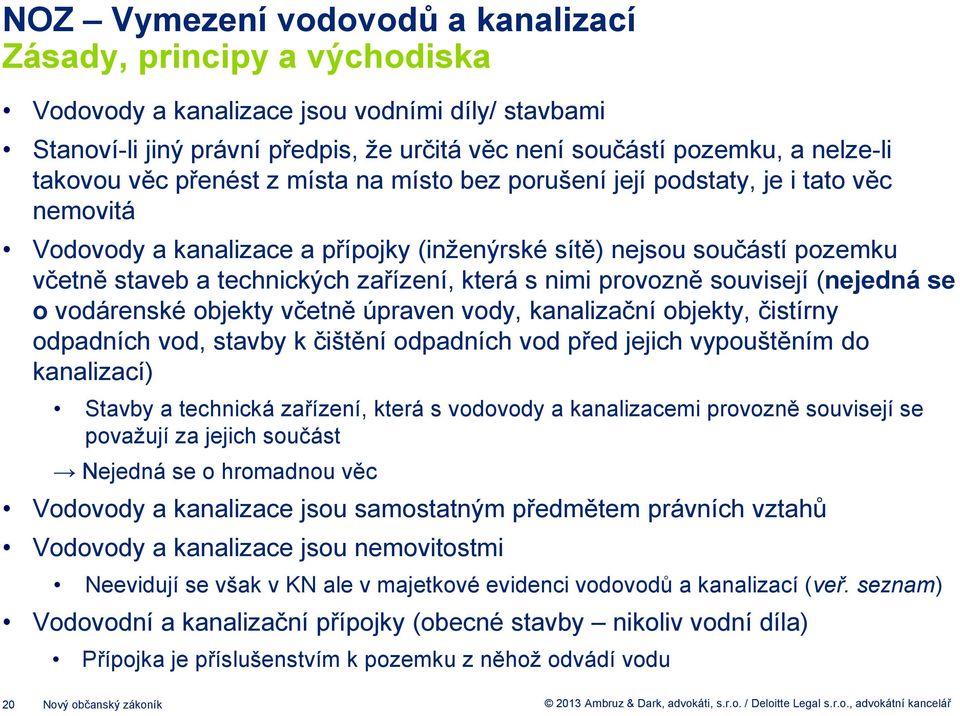 zařízení, která s nimi provozně souvisejí (nejedná se o vodárenské objekty včetně úpraven vody, kanalizační objekty, čistírny odpadních vod, stavby k čištění odpadních vod před jejich vypouštěním do