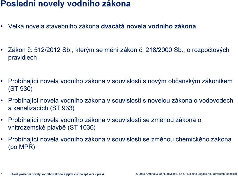 souvislosti s novelou zákona o vodovodech a kanalizacích (ST 933) Probíhající novela vodního zákona v souvislosti se změnou zákona o vnitrozemské plavbě