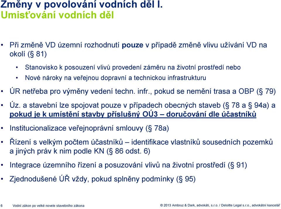 veřejnou dopravní a technickou infrastrukturu ÚR netřeba pro výměny vedení techn. infr., pokud se nemění trasa a OBP ( 79) Úz.