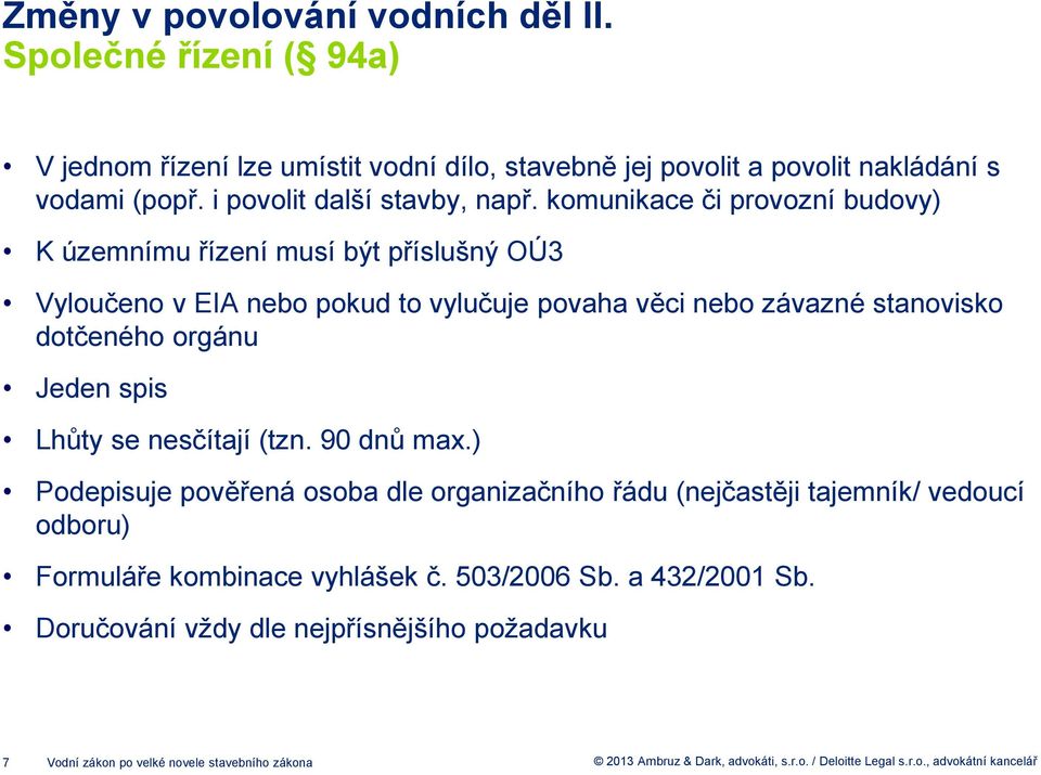 komunikace či provozní budovy) K územnímu řízení musí být příslušný OÚ3 Vyloučeno v EIA nebo pokud to vylučuje povaha věci nebo závazné stanovisko dotčeného