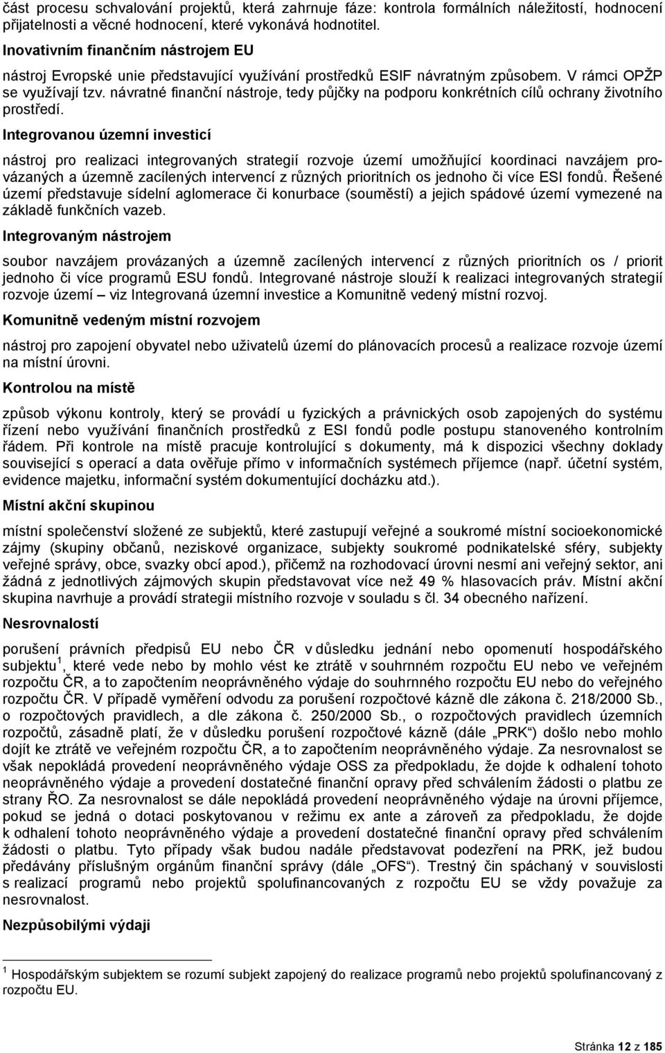 návratné finanční nástrje, tedy půjčky na pdpru knkrétních cílů chrany živtníh prstředí.