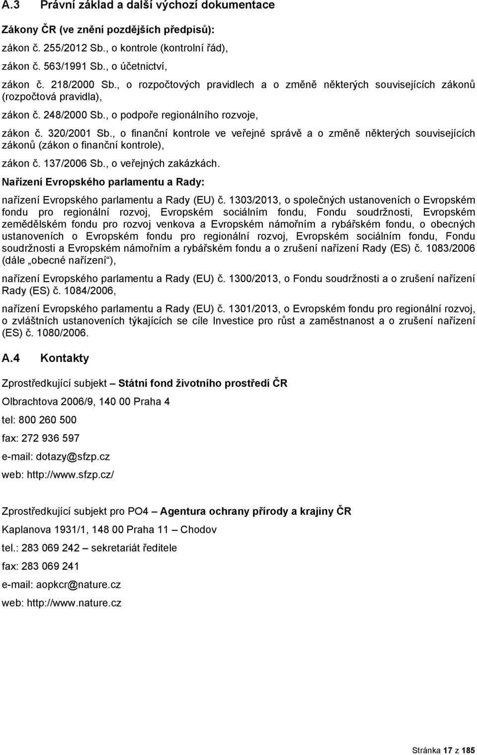, finanční kntrle ve veřejné správě a změně některých suvisejících záknů (zákn finanční kntrle), zákn č. 137/2006 Sb., veřejných zakázkách.