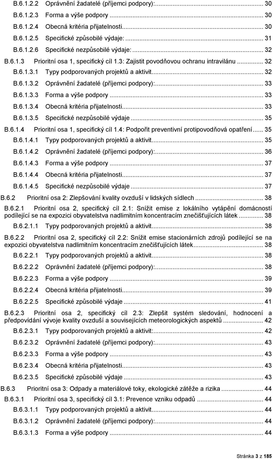 .. 33 B.6.1.3.4 Obecná kritéria přijatelnsti... 33 B.6.1.3.5 Specifické nezpůsbilé výdaje... 35 B.6.1.4 Priritní sa 1, specifický cíl 1.4: Pdpřit preventivní prtipvdňvá patření... 35 B.6.1.4.1 Typy pdprvaných prjektů a aktivit.