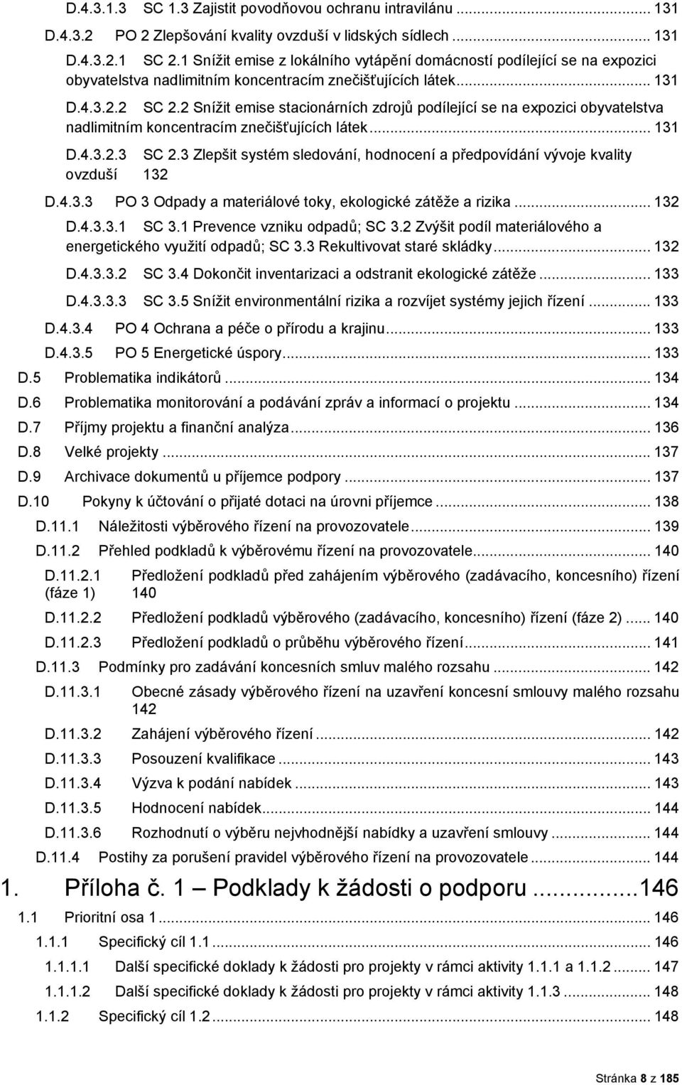 2 Snížit emise stacinárních zdrjů pdílející se na expzici byvatelstva nadlimitním kncentracím znečišťujících látek... 131 D.4.3.2.3 SC 2.