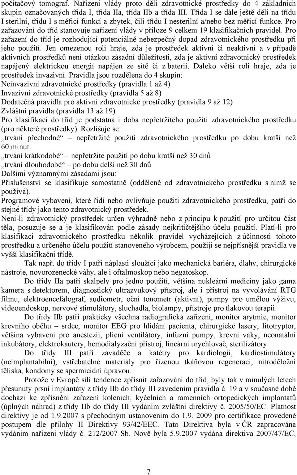 Pro zařazování do tříd stanovuje nařízení vlády v příloze 9 celkem 19 klasifikačních pravidel.
