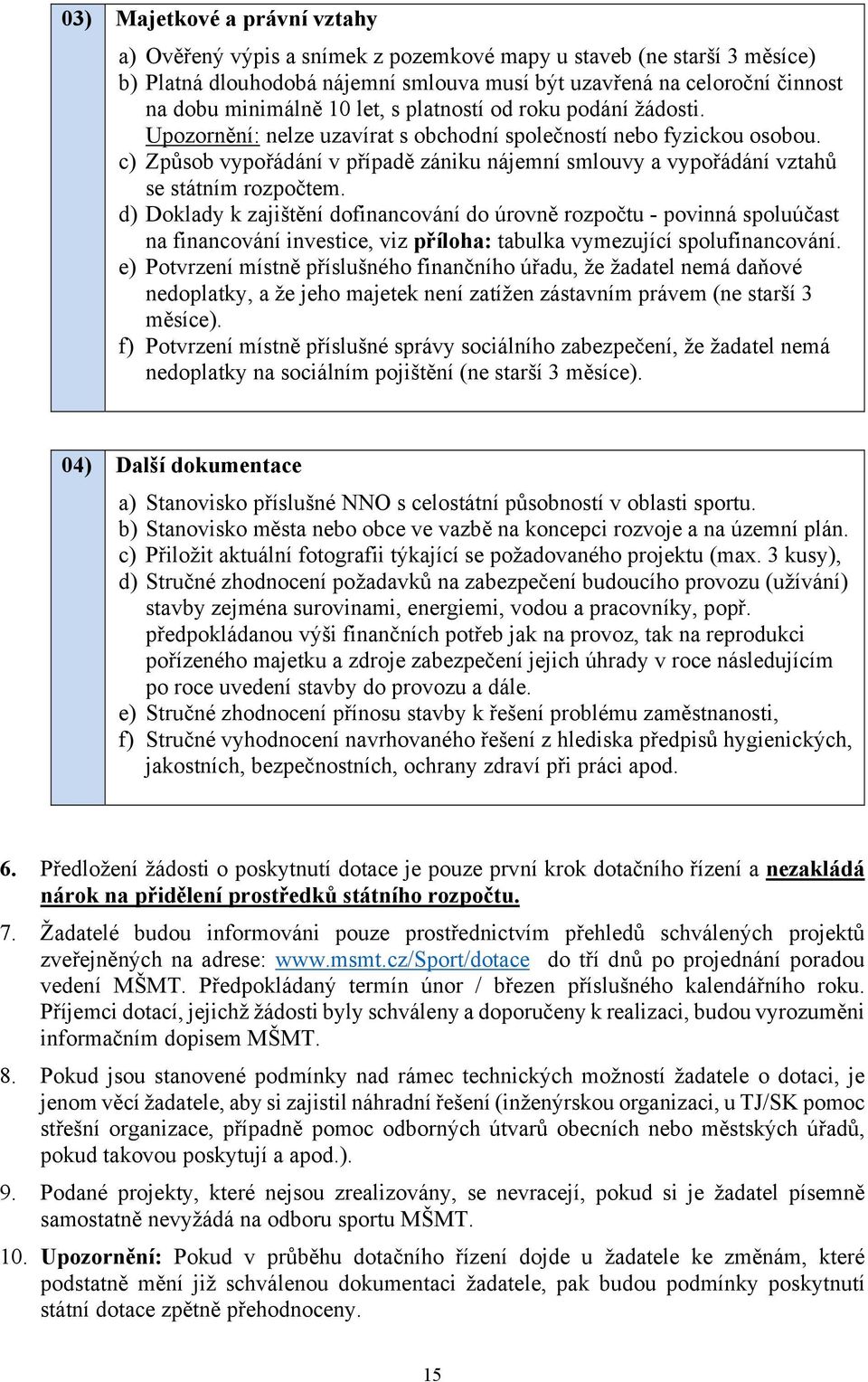 c) Způsob vypořádání v případě zániku nájemní smlouvy a vypořádání vztahů se státním rozpočtem.