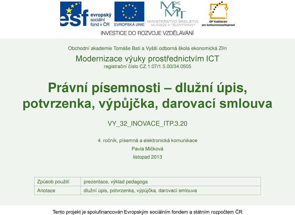 ročník, písemná a elektronická komunikace Pavla Mičková listopad 2013 Způsob použití Anotace prezentace, výklad pedagoga