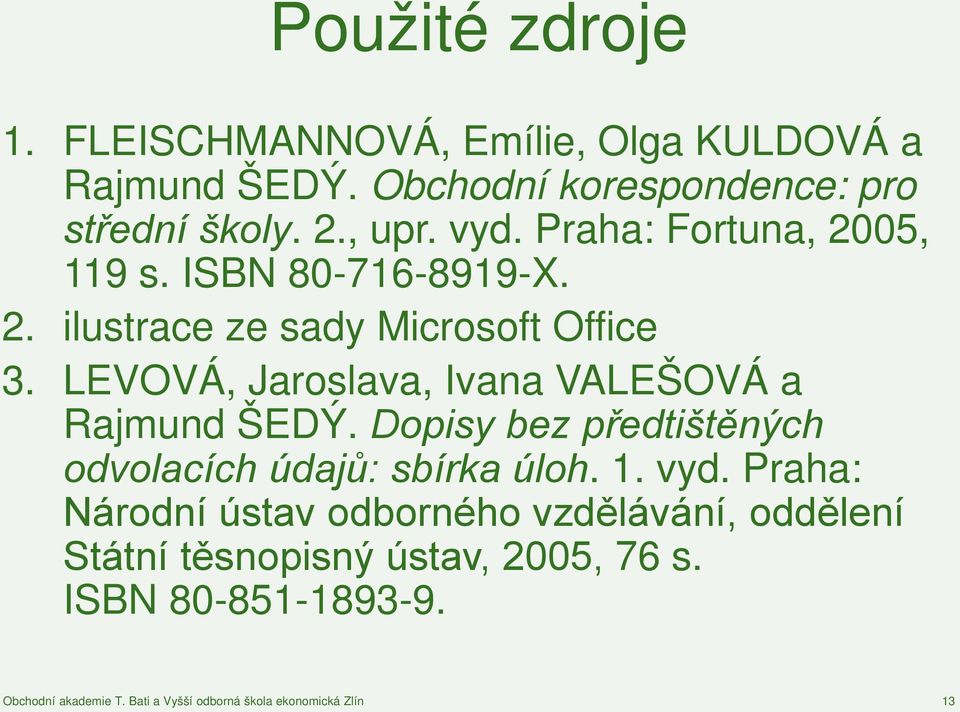 LEVOVÁ, Jaroslava, Ivana VALEŠOVÁ a Rajmund ŠEDÝ. Dopisy bez předtištěných odvolacích údajů: sbírka úloh. 1.