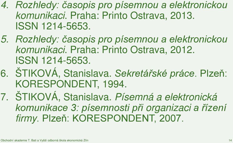 Praha: Printo Ostrava, 2012. ISSN 1214-5653. 6. ŠTIKOVÁ, Stanislava. Sekretářské práce.