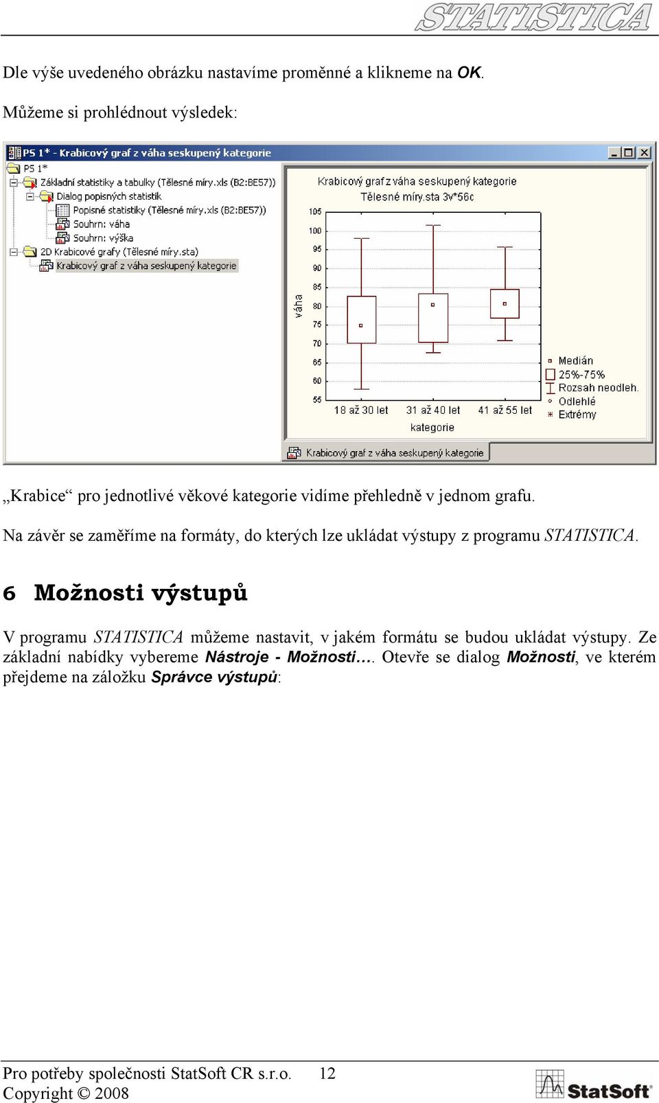 Na závěr se zaměříme na formáty, do kterých lze ukládat výstupy z programu STATISTICA.