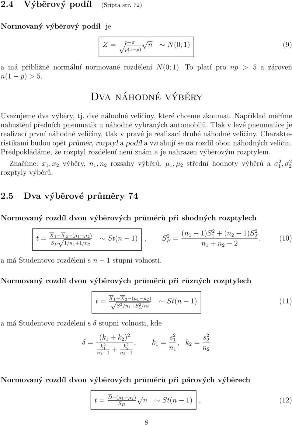 Tlak v levé pneumatice je realizací první náhodné veličiny, tlak v pravé je realizací druhé náhodné veličiny.