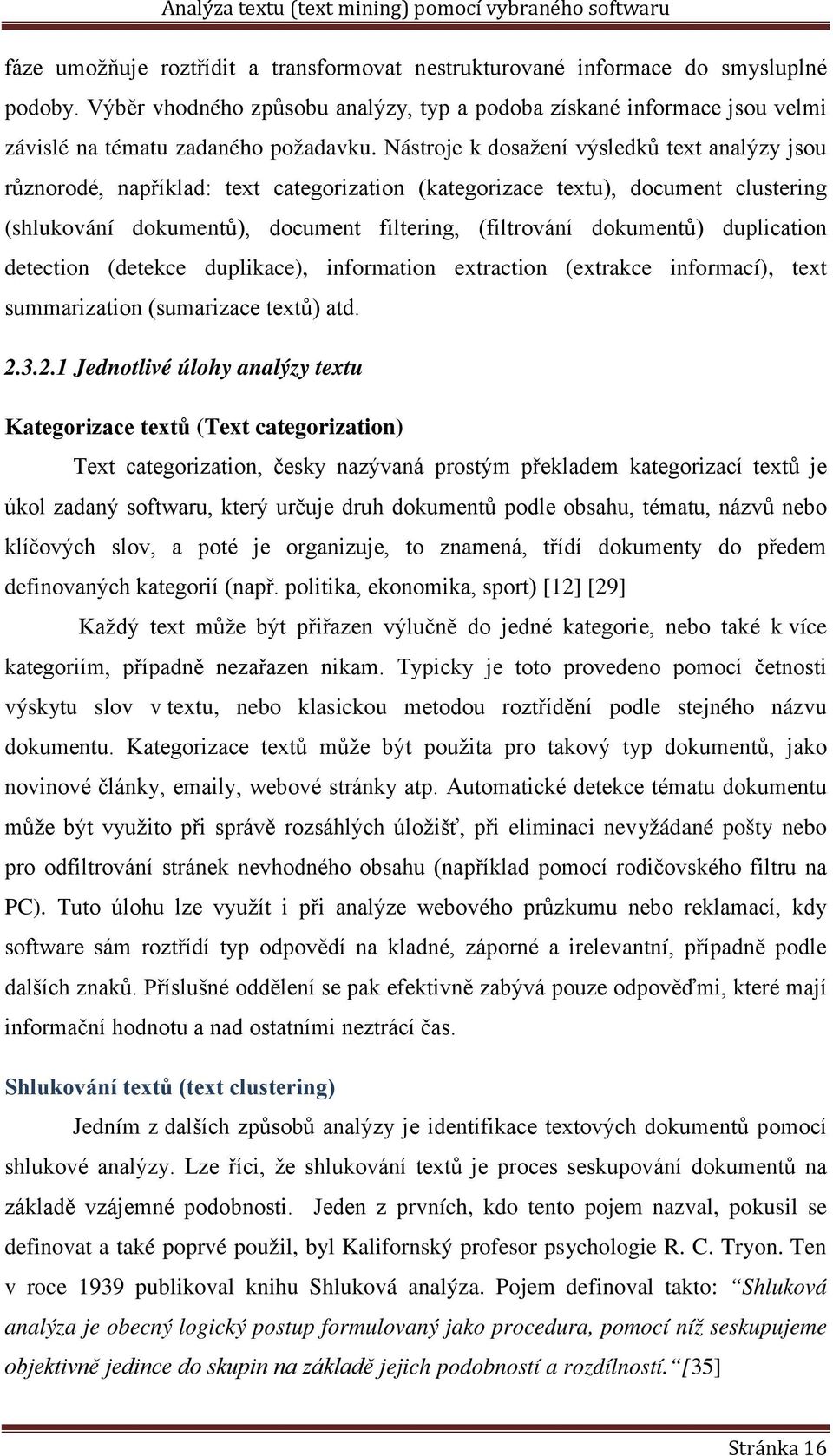 duplication detection (detekce duplikace), information extraction (extrakce informací), text summarization (sumarizace textů) atd. 2.