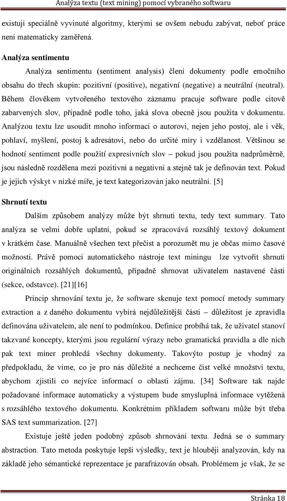 Během člověkem vytvořeného textového záznamu pracuje software podle citově zabarvených slov, případně podle toho, jaká slova obecně jsou použita v dokumentu.