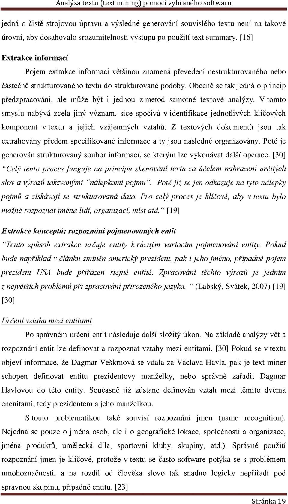 Obecně se tak jedná o princip předzpracování, ale může být i jednou z metod samotné textové analýzy.