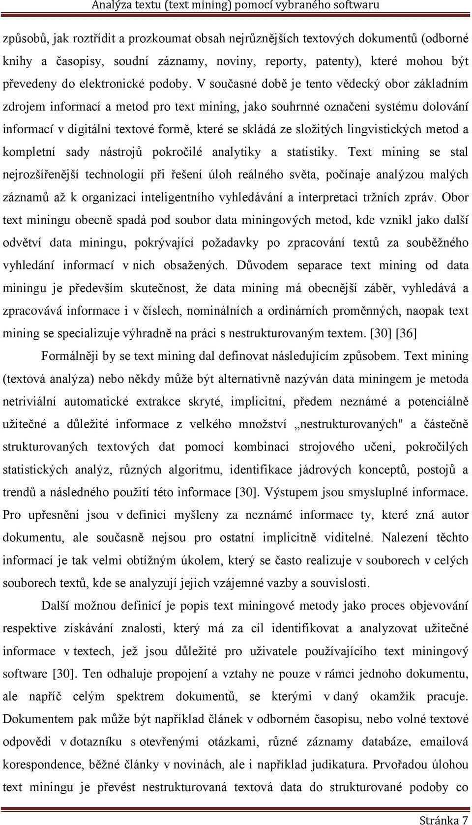 lingvistických metod a kompletní sady nástrojů pokročilé analytiky a statistiky.