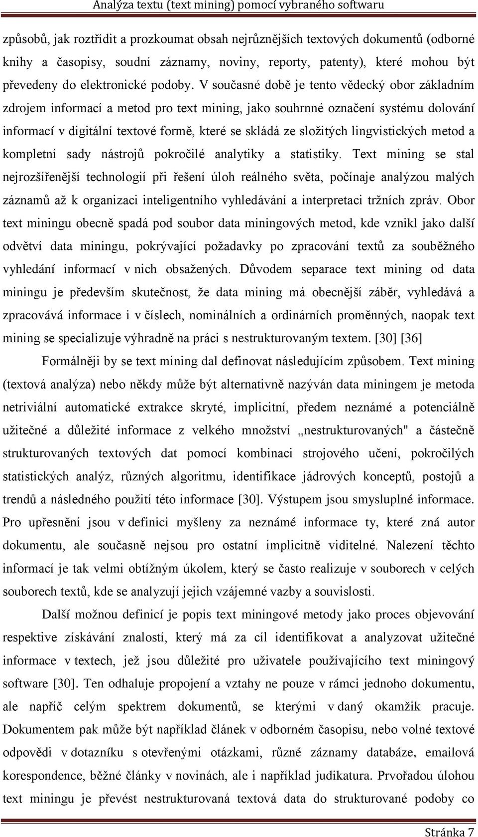 lingvistických metod a kompletní sady nástrojů pokročilé analytiky a statistiky.