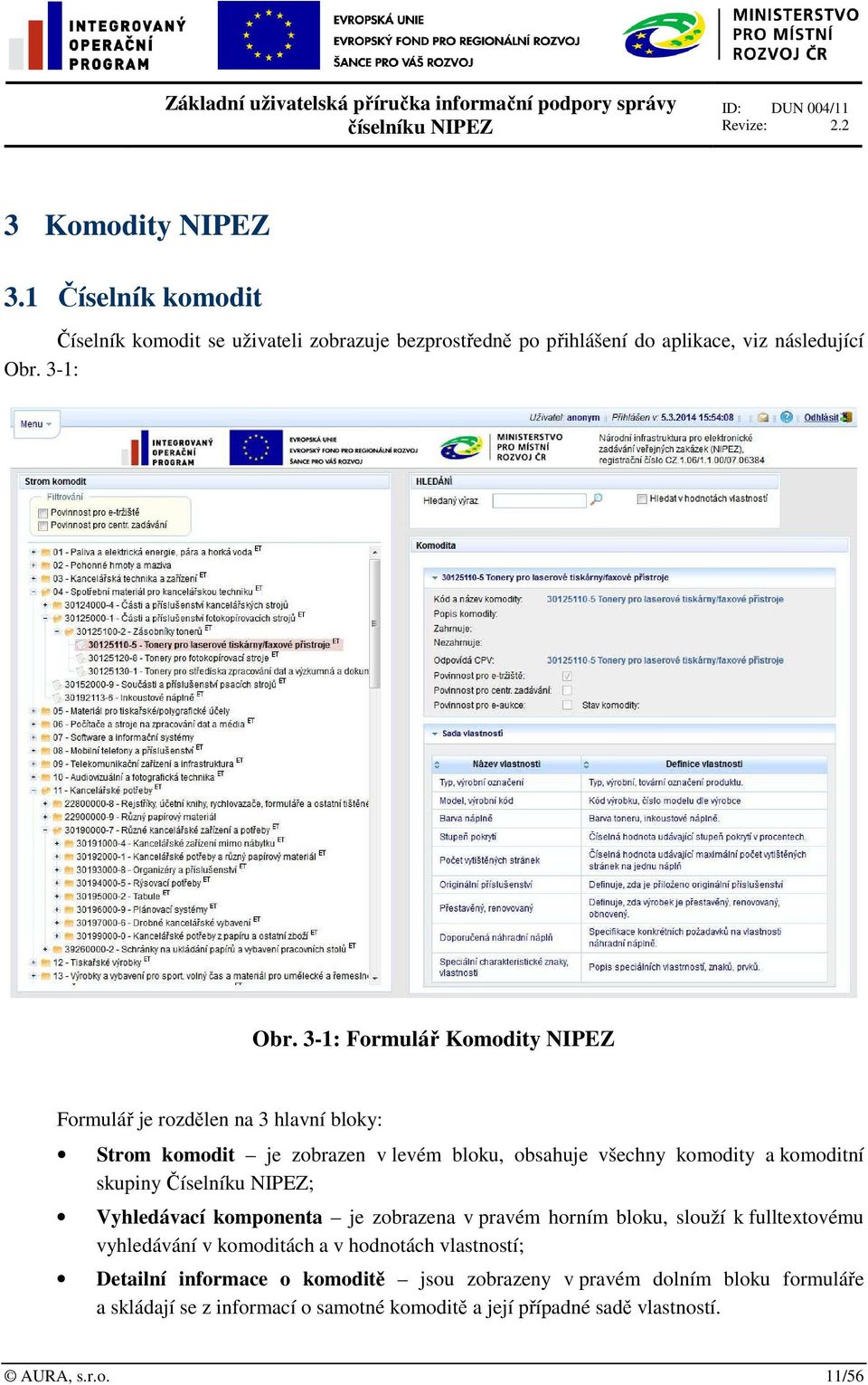 3-1: Formulář Komodity NIPEZ Formulář je rozdělen na 3 hlavní bloky: Strom komodit je zobrazen v levém bloku, obsahuje všechny komodity a komoditní skupiny Číselníku NIPEZ;