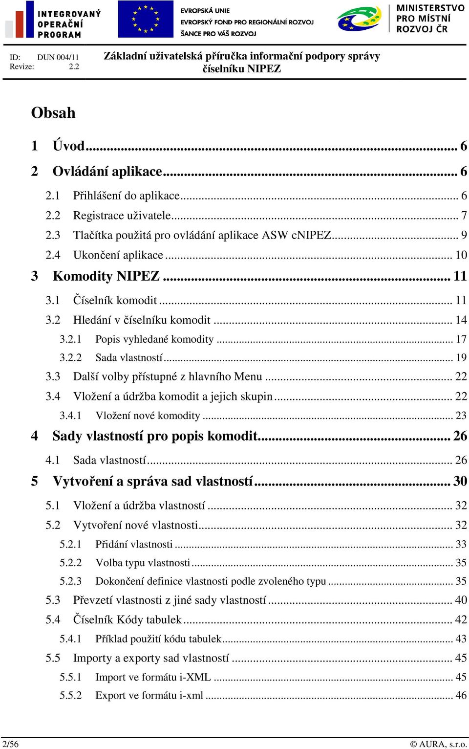 .. 17 3.2.2 Sada vlastností... 19 3.3 Další volby přístupné z hlavního Menu... 22 3.4 Vložení a údržba komodit a jejich skupin... 22 3.4.1 Vložení nové komodity.