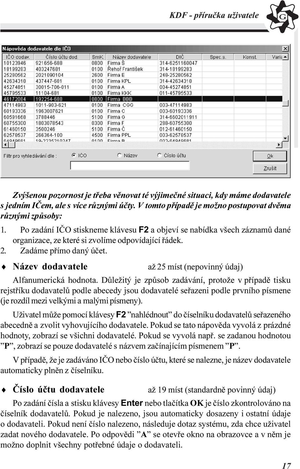 Název dodavatele až 25 míst (nepovinný údaj) Alfanumerická hodnota.