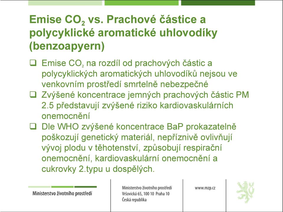 aromatických uhlovodíků nejsou ve venkovním prostředí smrtelně nebezpečné Zvýšené koncentrace jemných prachových částic PM 2.