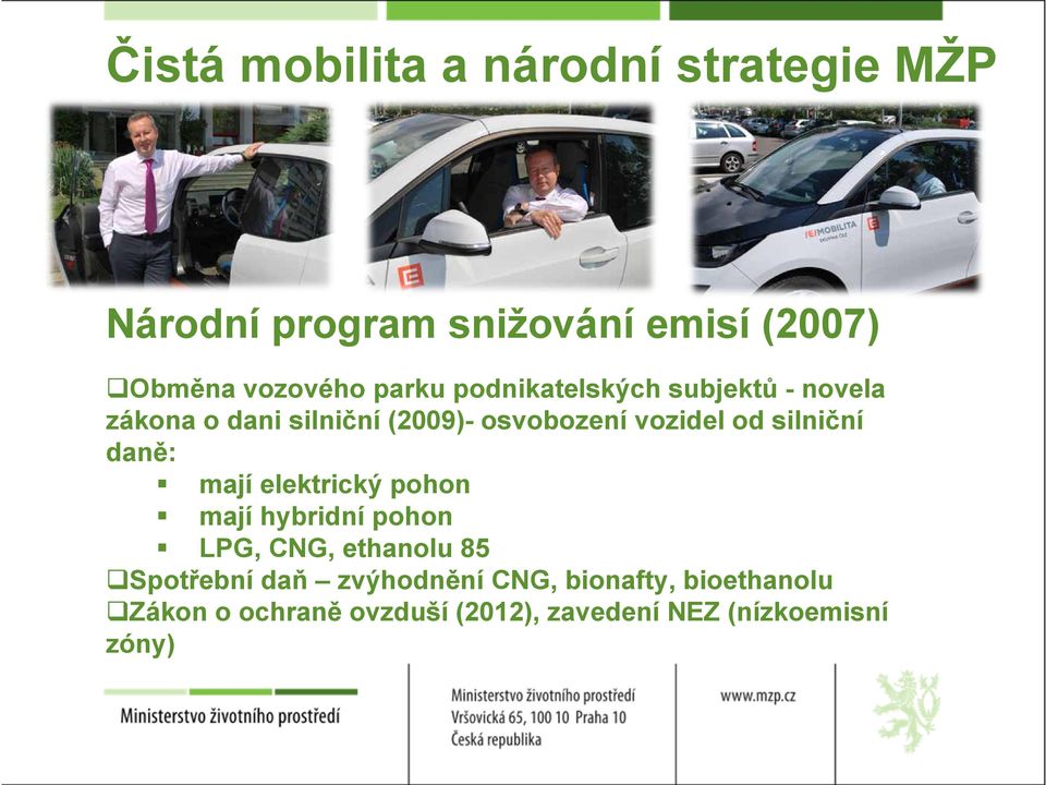 silniční daně: mají elektrický pohon mají hybridní pohon LPG, CNG, ethanolu 85 Spotřební daň