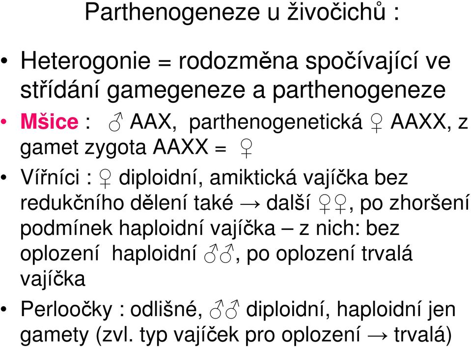 redukčního dělení také další, po zhoršení podmínek haploidní vajíčka z nich: bez oplození haploidní, po