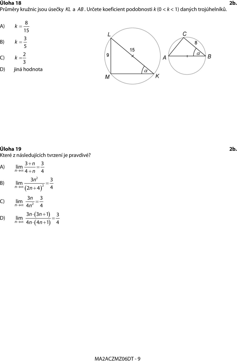 A) 8 k = 15 B) k = 5 C) k = D) jiná hodnota L 9 M 15 α K A C 8 α B Úloha 19 b.