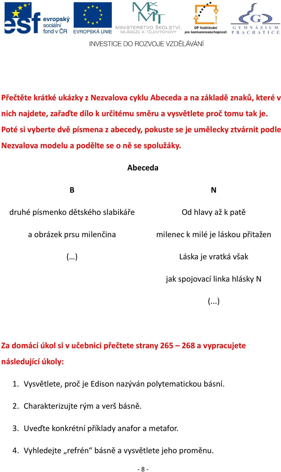 Abeceda B druhé písmenko dětského slabikáře a obrázek prsu milenčina ( ) N Od hlavy až k patě milenec k milé je láskou přitažen Láska je vratká však jak spojovací linka hlásky N (.