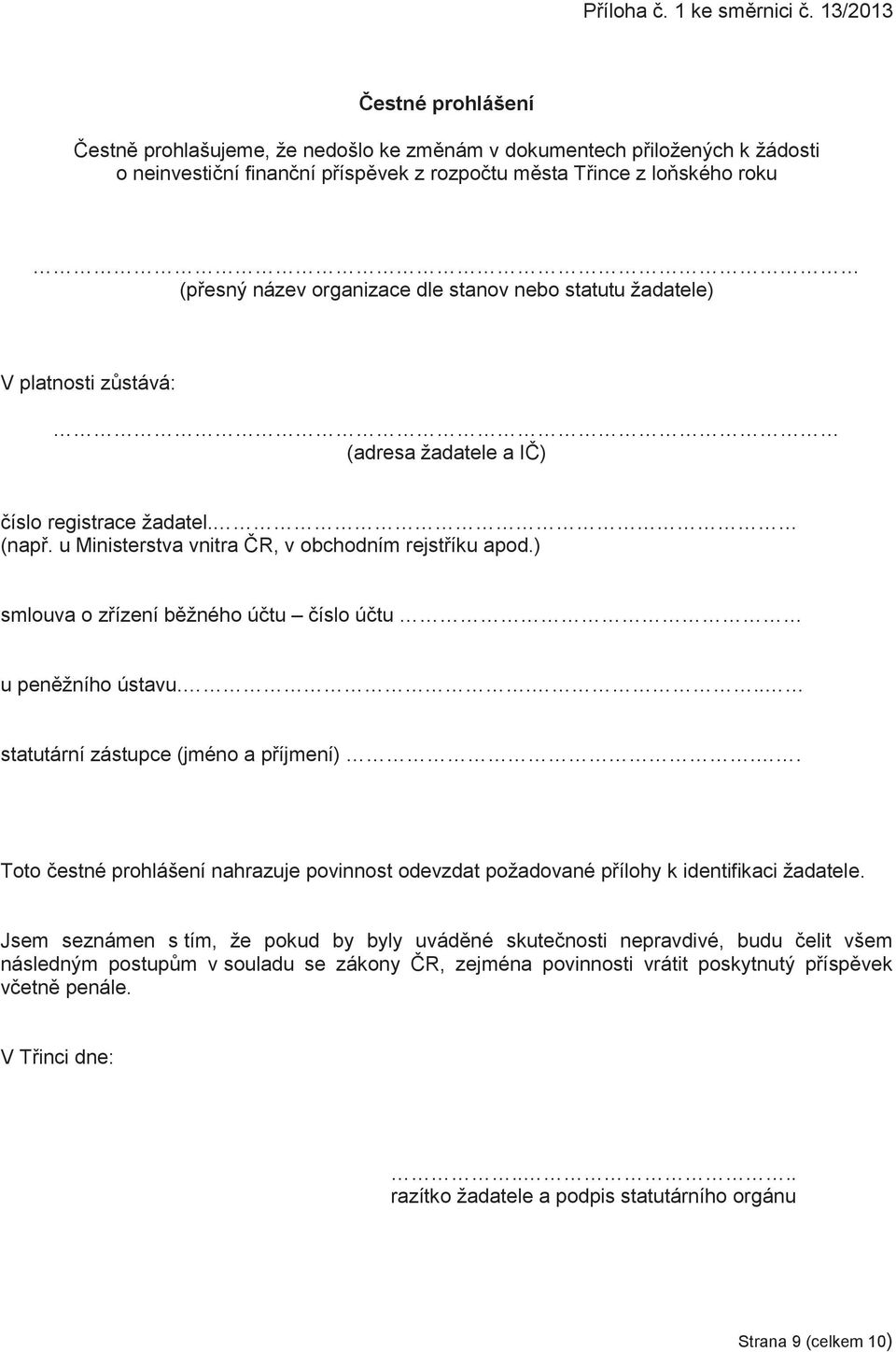 organizace dle stanov nebo statutu žadatele) V platnosti zůstává: (adresa žadatele a IČ) číslo registrace žadatel. (např. u Ministerstva vnitra ČR, v obchodním rejstříku apod.